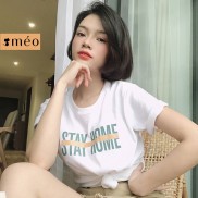 Áo Thun cotton cổ tròn ngắn tay Stay home [Méo Shop]